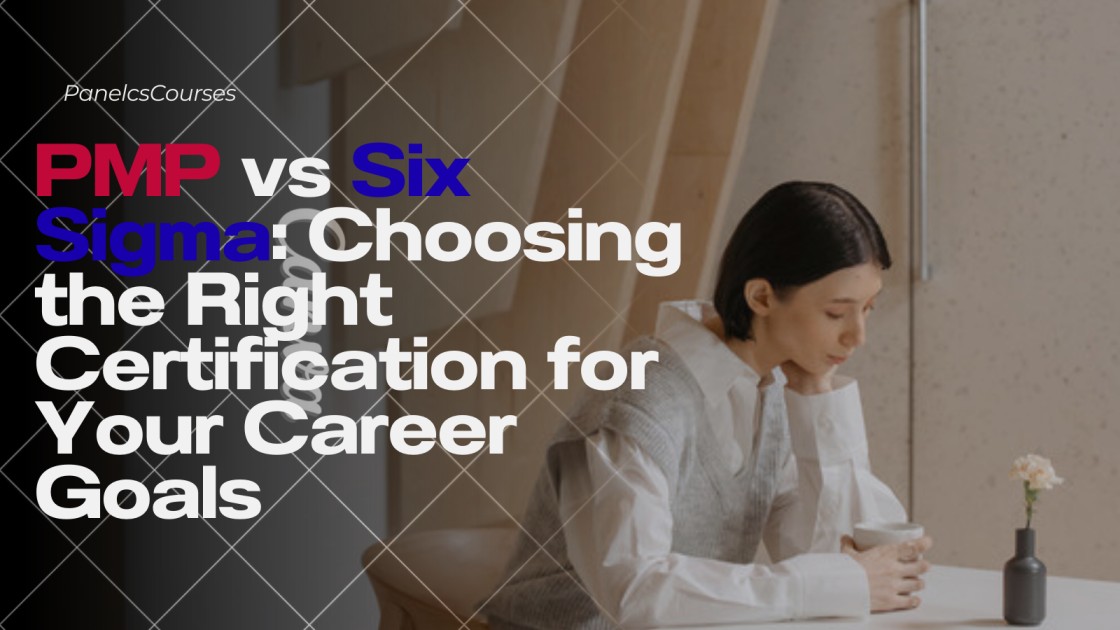 PMP vs Six Sigma Choosing the Right Certification for Your Career Goals